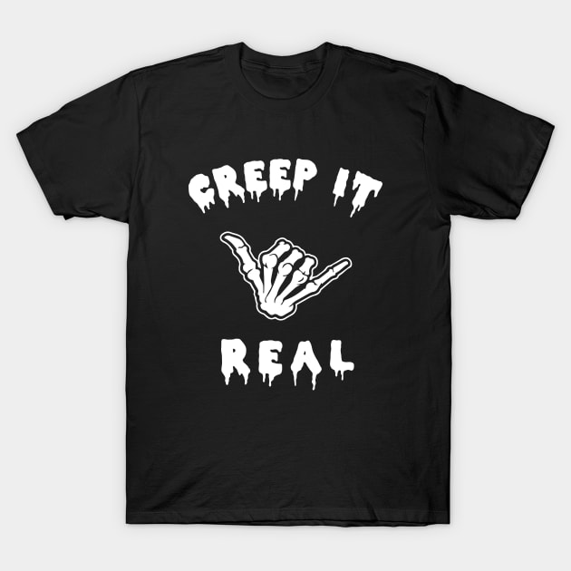 Creep It Real T-Shirt by sandyrm